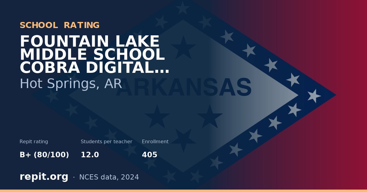 FOUNTAIN LAKE MIDDLE SCHOOL COBRA DIGITAL PREP ACADEMY, Hot Springs, AR — Repit school rating B+ (80/100)