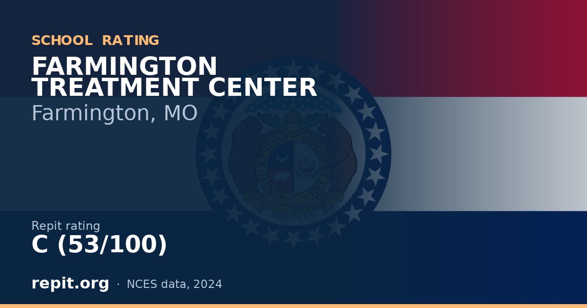 FARMINGTON TREATMENT CENTER, Farmington, MO — Repit school rating C (53/100)