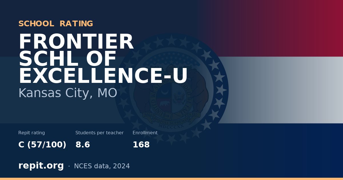 FRONTIER SCHL OF EXCELLENCE-U, Kansas City, MO — Repit school rating C (57/100)