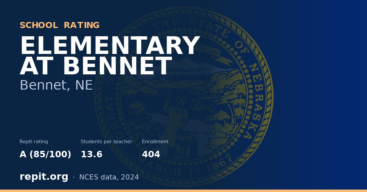 ELEMENTARY AT BENNET, Bennet, NE — Repit school rating A (85/100)
