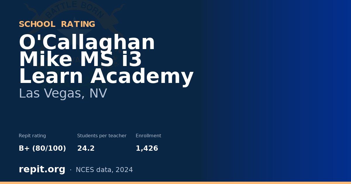 O'Callaghan Mike MS i3 Learn Academy, Las Vegas, NV — Repit school rating B+ (80/100)