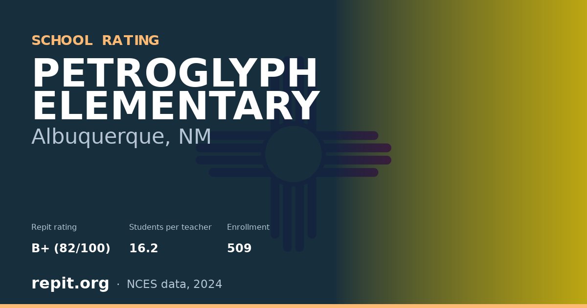 PETROGLYPH ELEMENTARY, Albuquerque, NM — Repit school rating B+ (82/100)