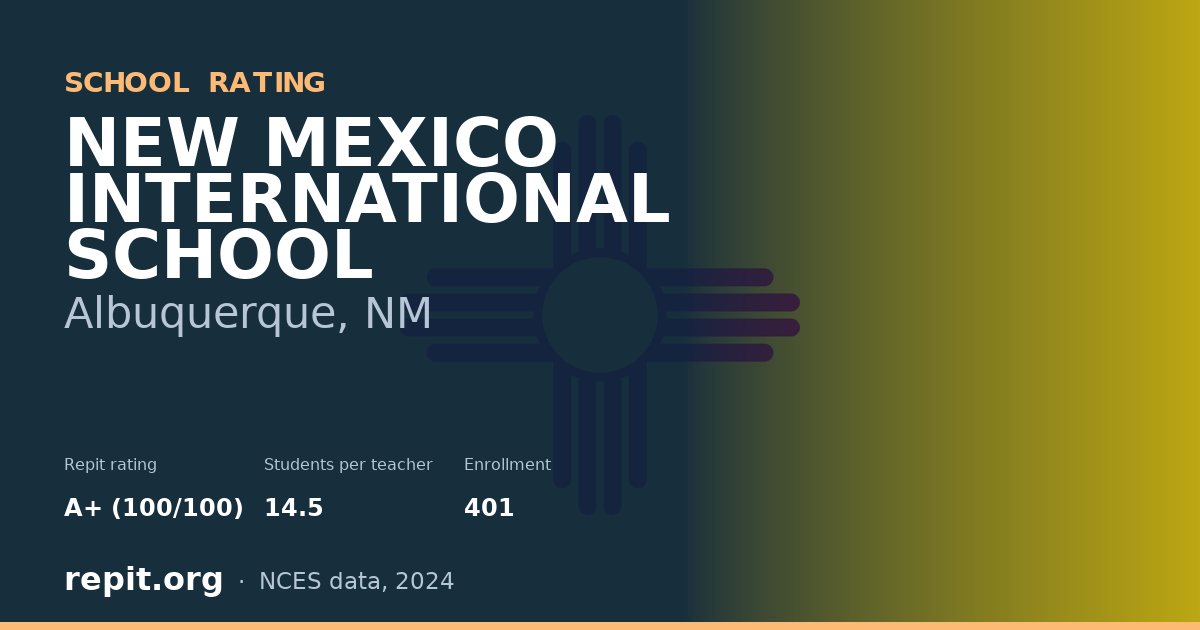 NEW MEXICO INTERNATIONAL SCHOOL, Albuquerque, NM — Repit school rating A+ (100/100)