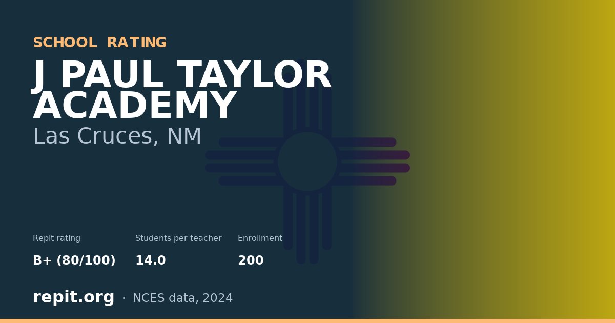 J PAUL TAYLOR ACADEMY, Las Cruces, NM — Repit school rating B+ (80/100)