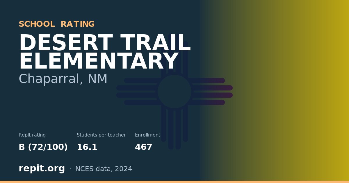 DESERT TRAIL ELEMENTARY, Chaparral, NM — Repit school rating B (72/100)