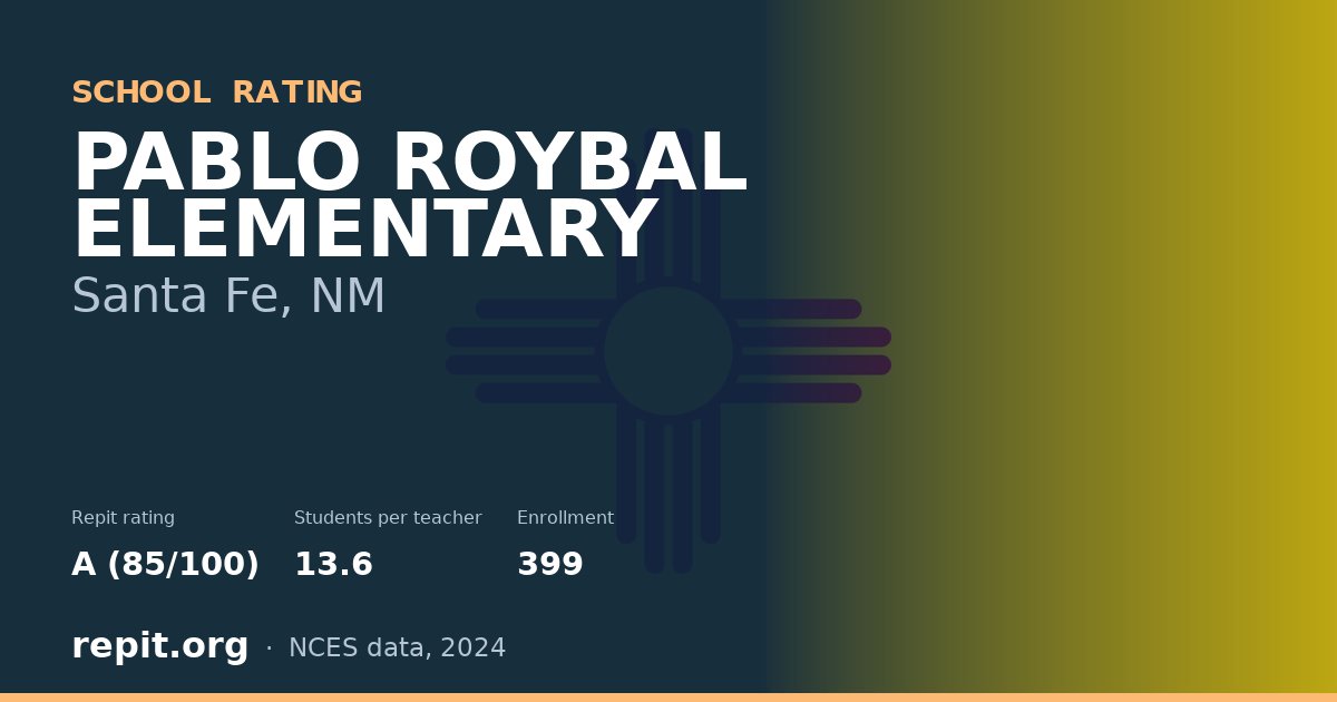 PABLO ROYBAL ELEMENTARY, Santa Fe, NM — Repit school rating A (85/100)