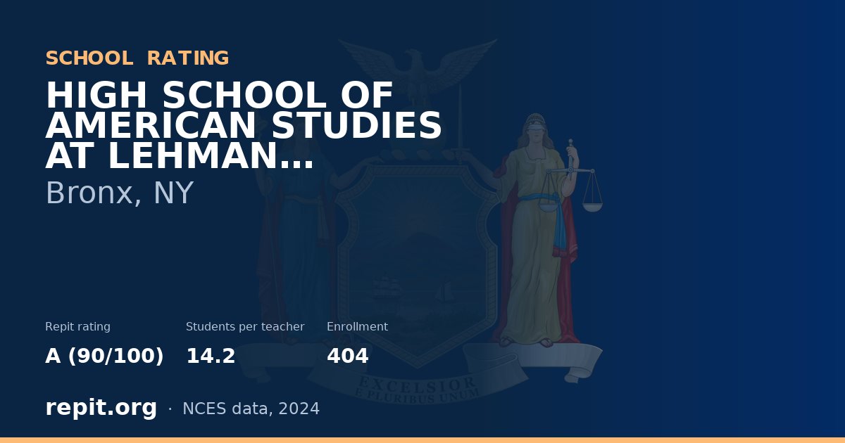 HIGH SCHOOL OF AMERICAN STUDIES AT LEHMAN COLLEGE, Bronx, NY — Repit school rating A (90/100)