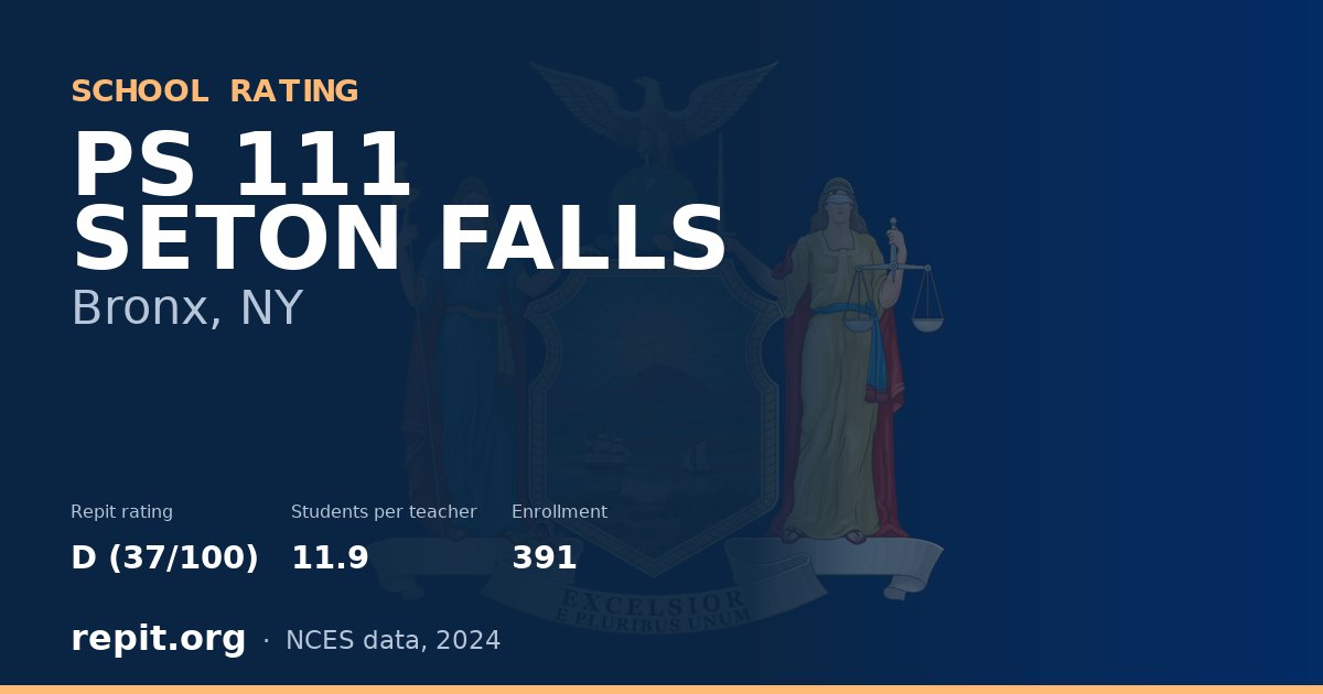 PS 111 SETON FALLS, Bronx, NY — Repit school rating D (37/100)