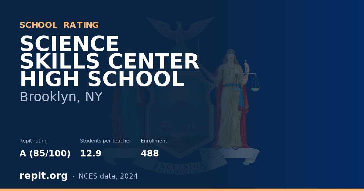 SCIENCE SKILLS CENTER HIGH SCHOOL, Brooklyn, NY — Repit school rating A (85/100)