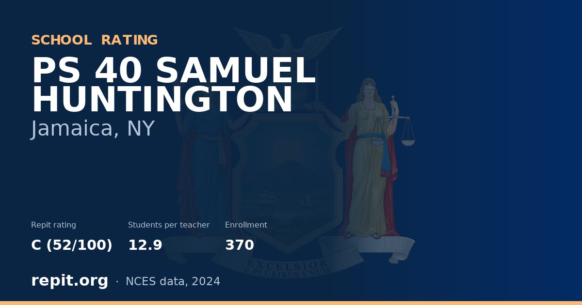 PS 40 SAMUEL HUNTINGTON, Jamaica, NY — Repit school rating C (52/100)