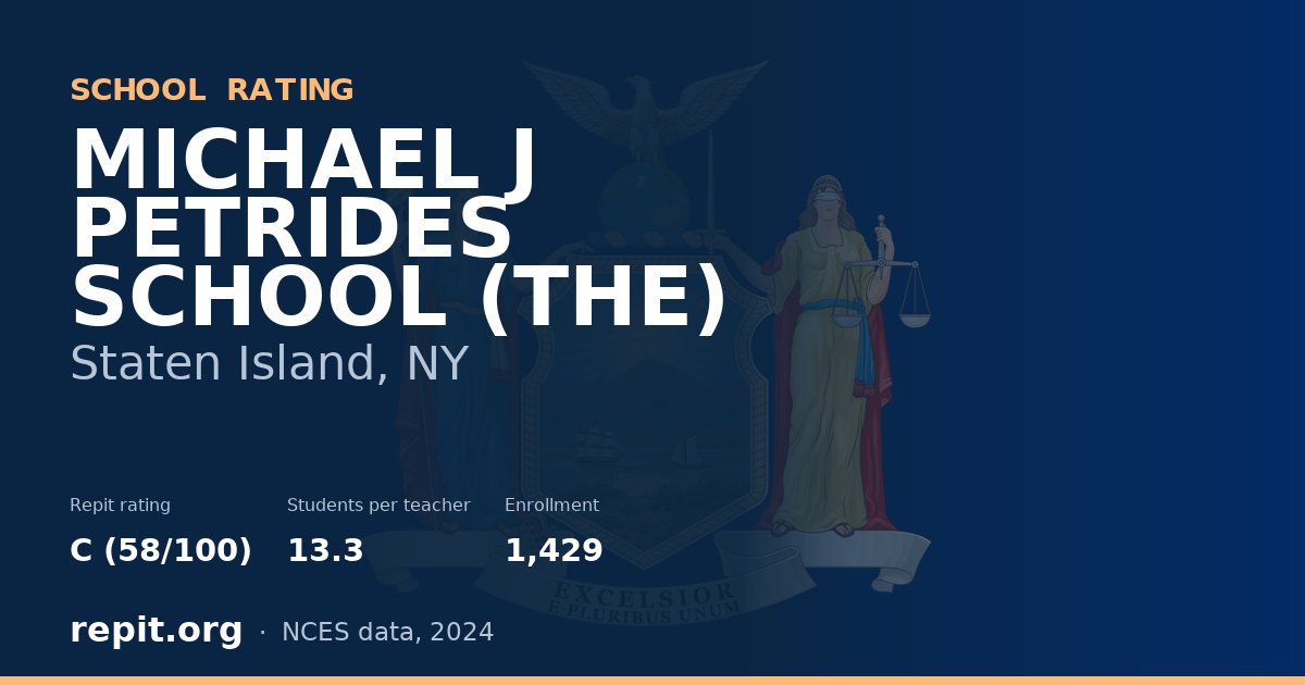 MICHAEL J PETRIDES SCHOOL (THE), Staten Island, NY — Repit school rating C (58/100)