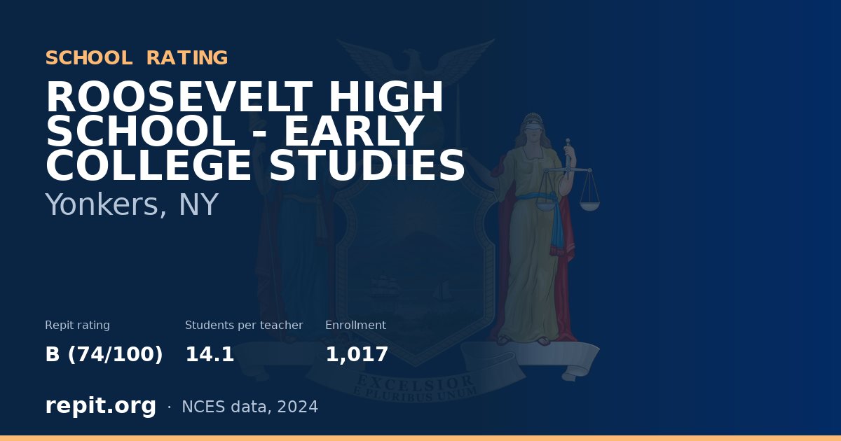 ROOSEVELT HIGH SCHOOL - EARLY COLLEGE STUDIES, Yonkers, NY — Repit school rating B (74/100)