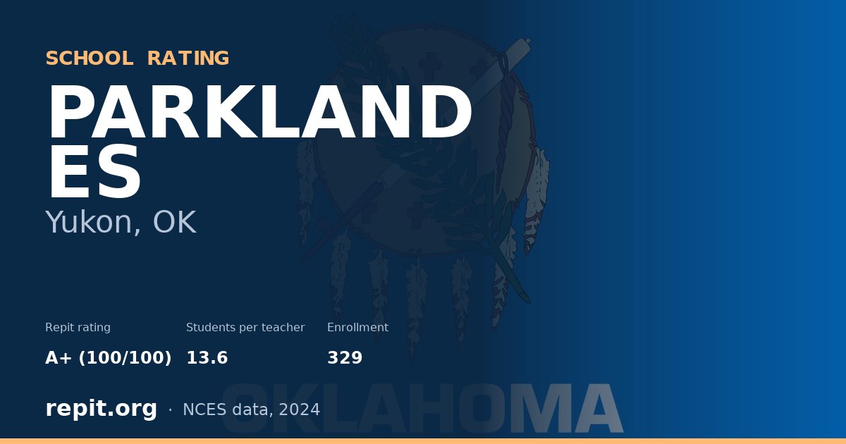 PARKLAND ES, Yukon, OK — Repit school rating A+ (100/100)