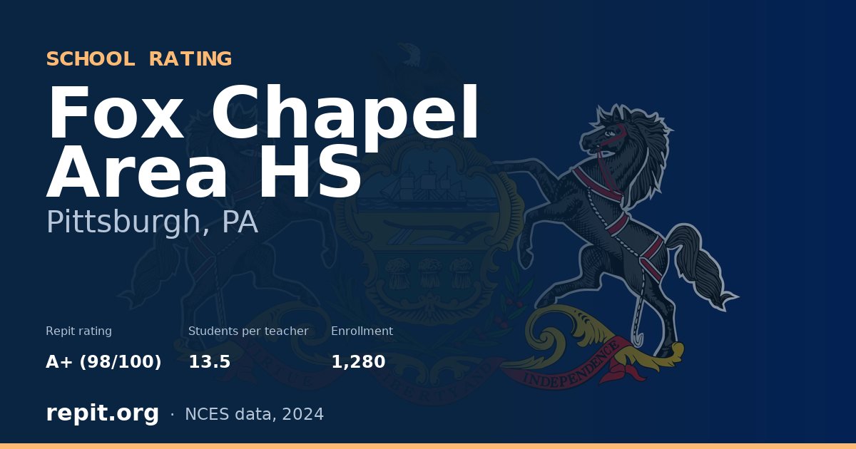 Fox Chapel Area HS, Pittsburgh, PA — Repit school rating A+ (98/100)