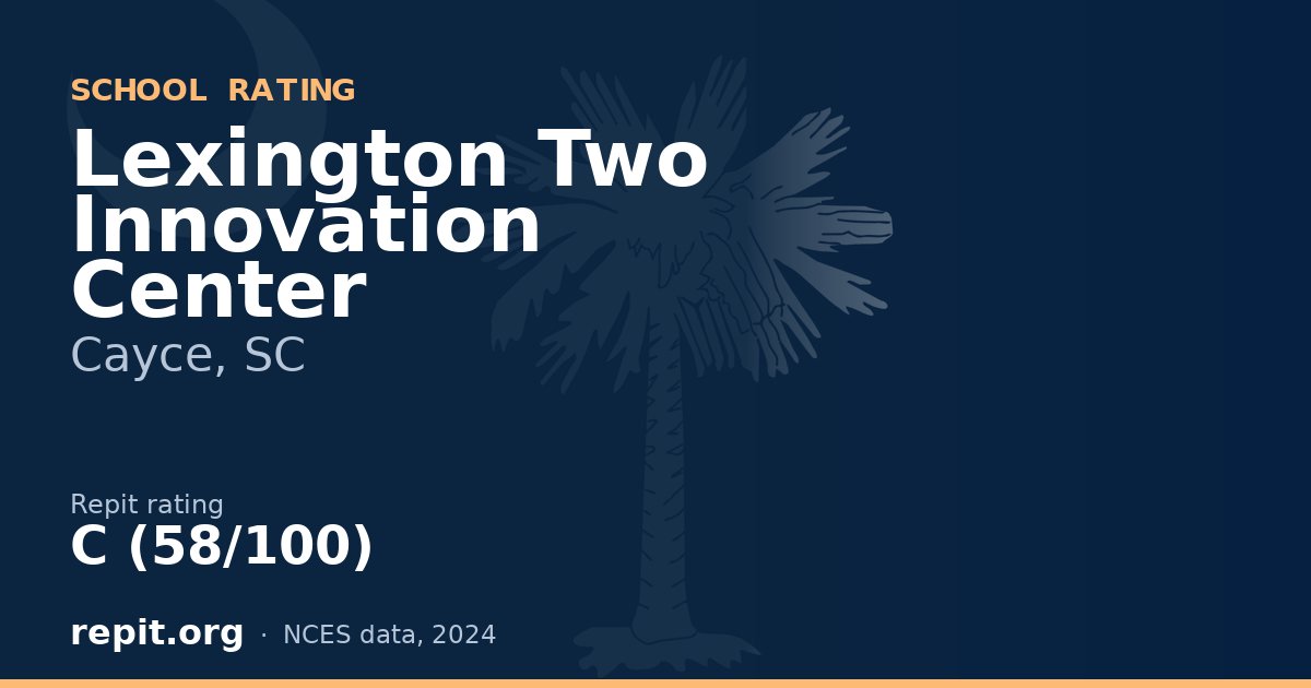Lexington Two Innovation Center, Cayce, SC — Repit school rating C (58/100)