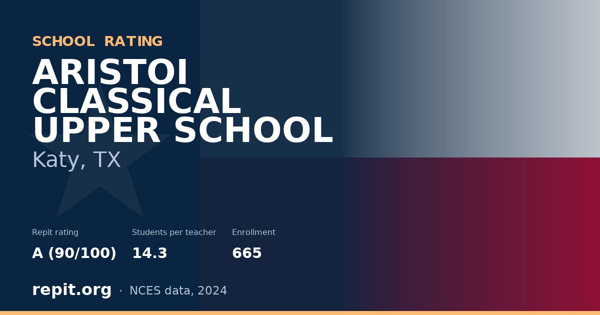 ARISTOI CLASSICAL UPPER SCHOOL, Katy, TX — Repit school rating A (90/100)