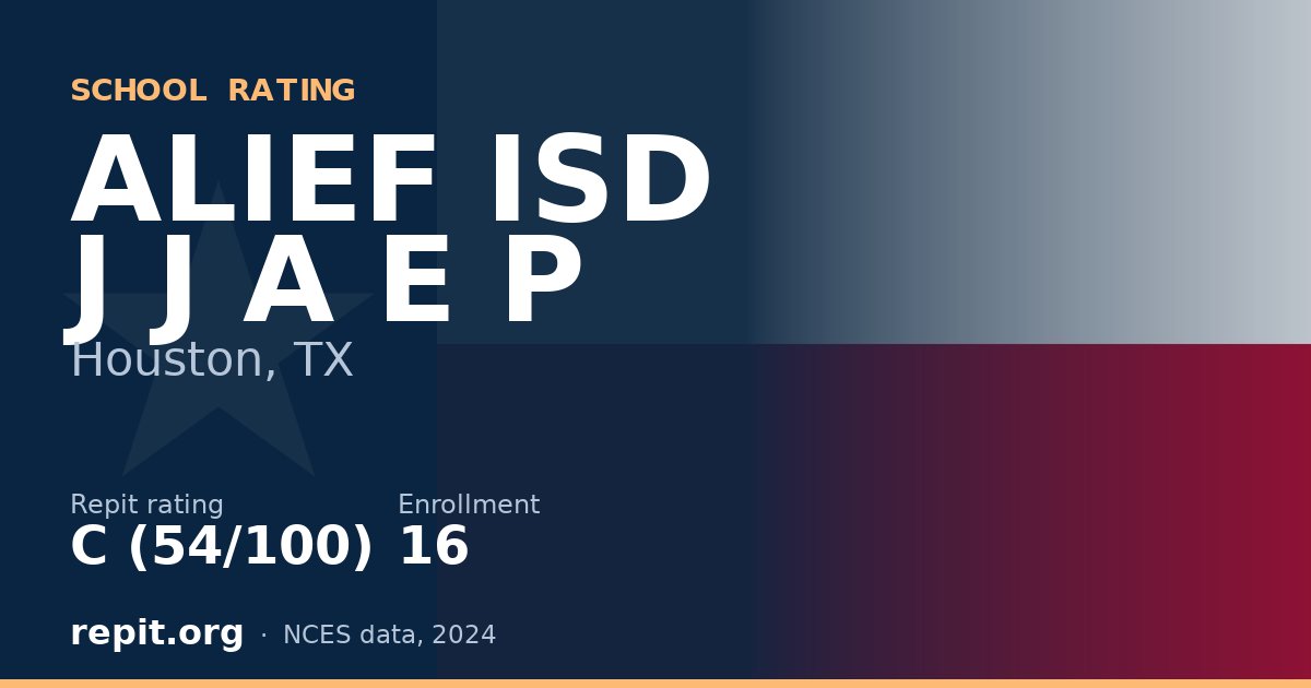 ALIEF ISD J J A E P, Houston, TX — Repit school rating C (54/100)