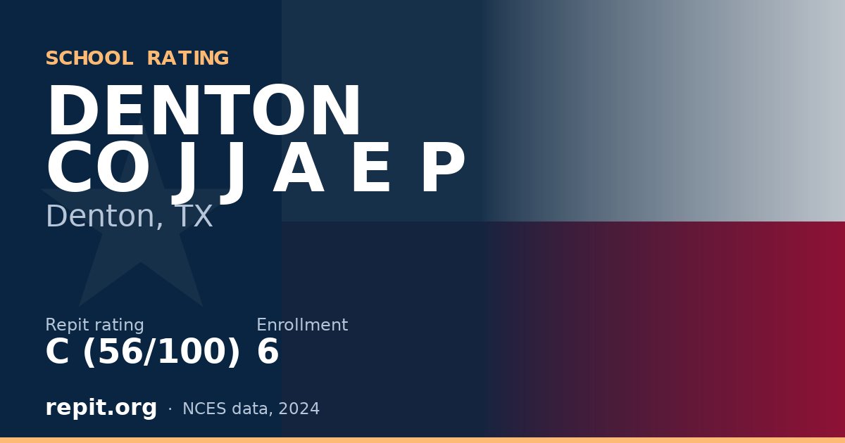 DENTON CO J J A E P, Denton, TX — Repit school rating C (56/100)