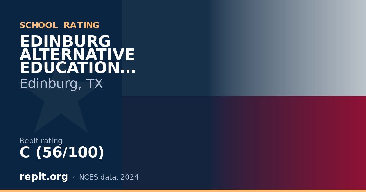 EDINBURG ALTERNATIVE EDUCATION ACADEMY, Edinburg, TX — Repit school rating C (56/100)