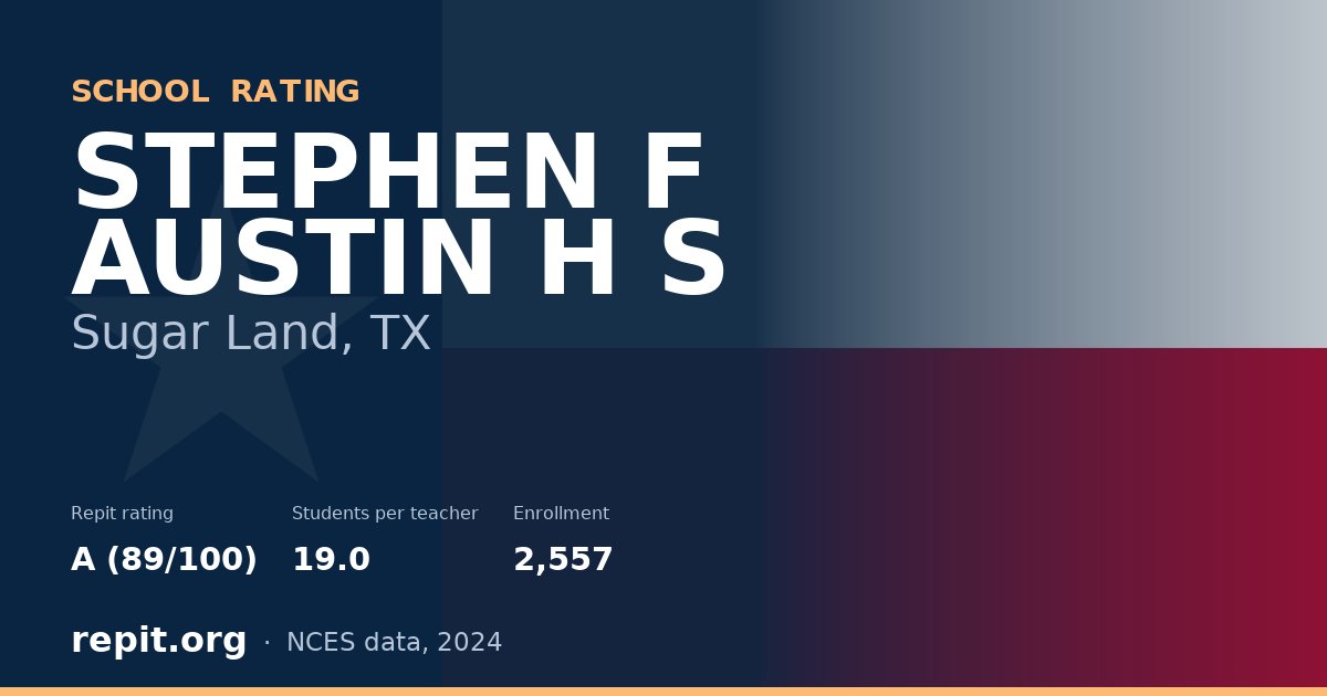STEPHEN F AUSTIN H S, Sugar Land, TX — Repit school rating A (89/100)