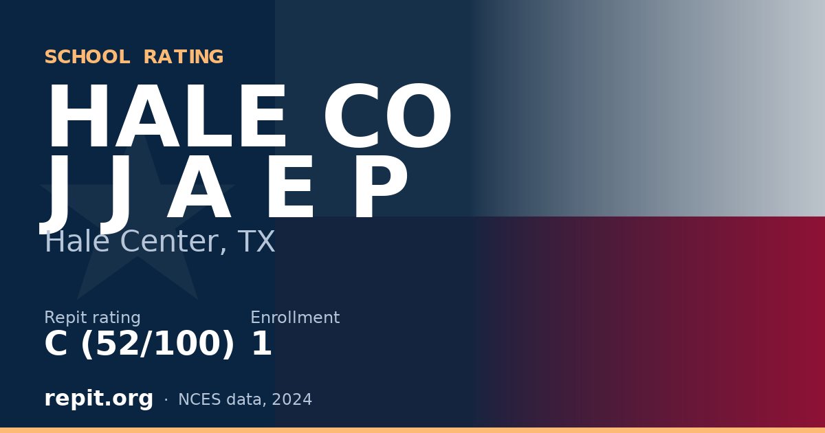 HALE CO J J A E P, Hale Center, TX — Repit school rating C (52/100)