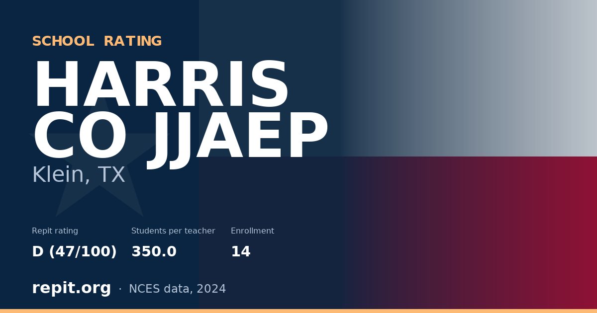 HARRIS CO JJAEP, Klein, TX — Repit school rating D (47/100)