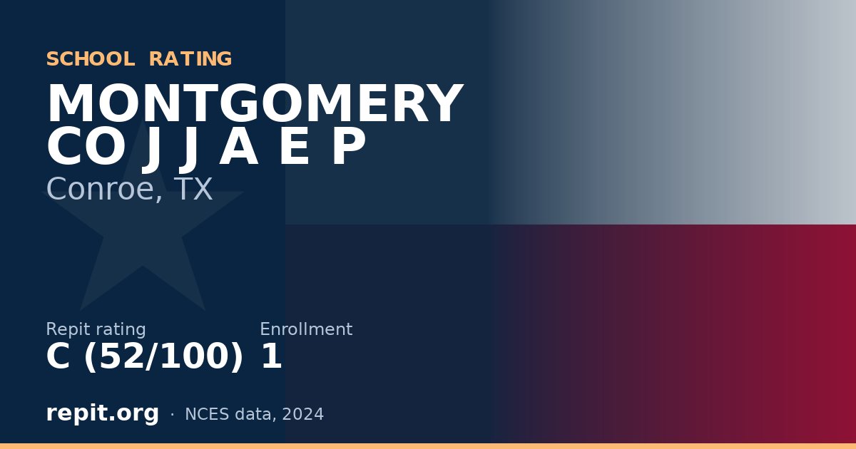 MONTGOMERY CO J J A E P, Conroe, TX — Repit school rating C (52/100)