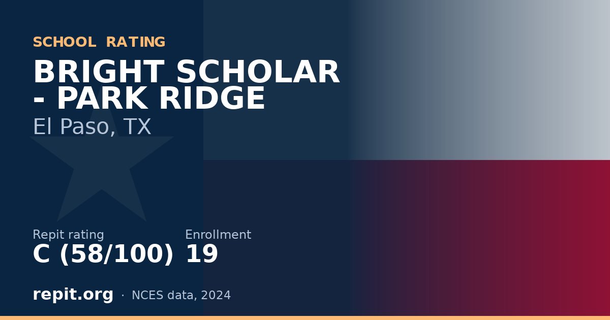 BRIGHT SCHOLAR - PARK RIDGE, El Paso, TX — Repit school rating C (58/100)