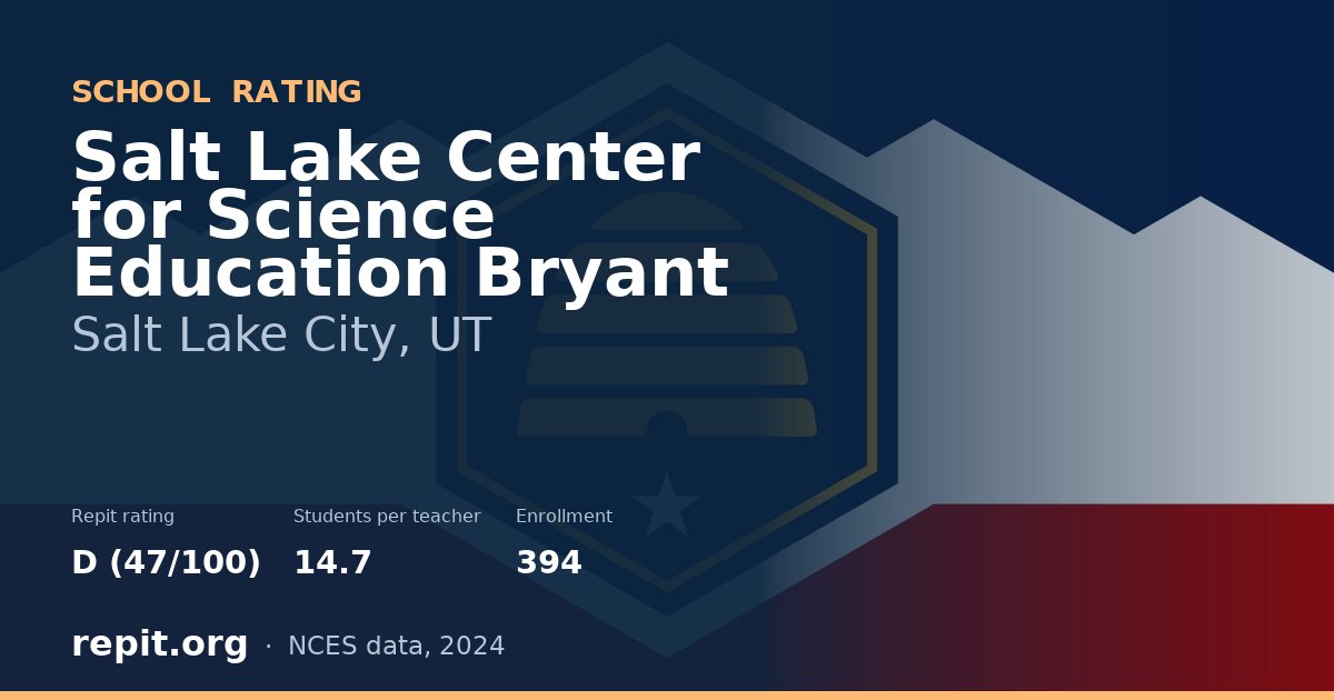 Salt Lake Center for Science Education Bryant, Salt Lake City, UT — Repit school rating D (47/100)