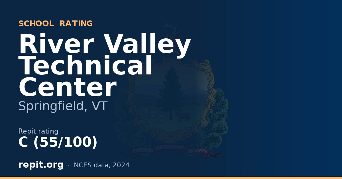 River Valley Technical Center, Springfield, VT — Repit school rating C (55/100)