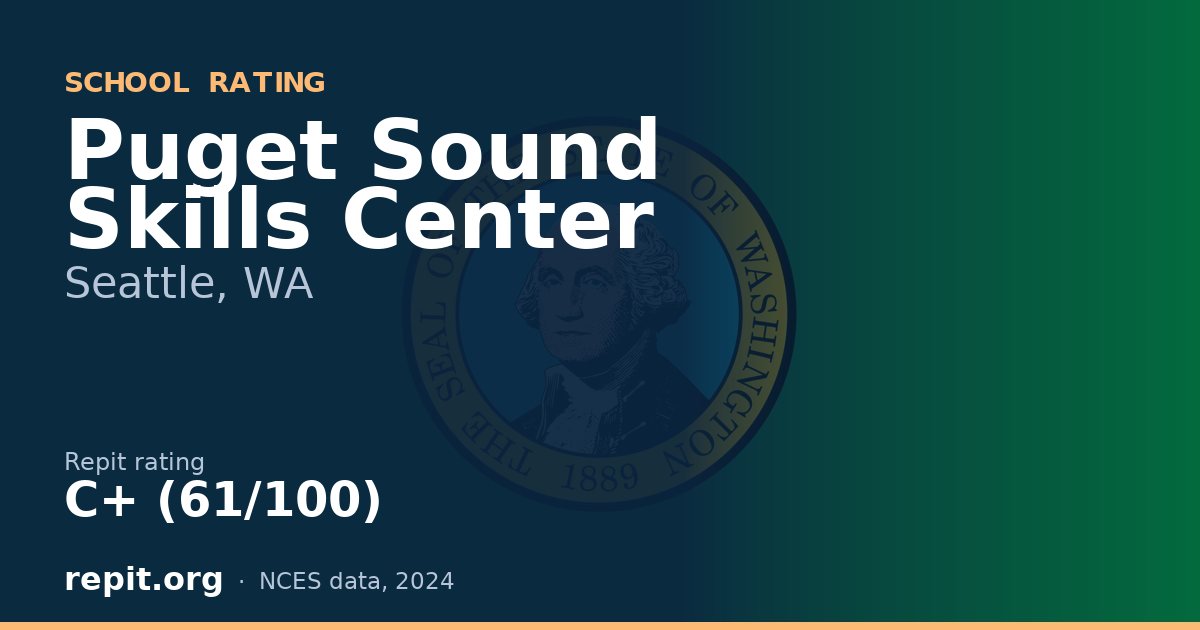 Puget Sound Skills Center, Seattle, WA — Repit school rating C+ (61/100)