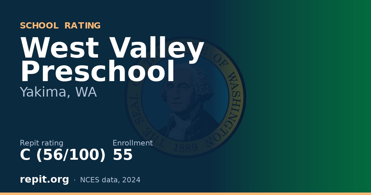 West Valley Preschool, Yakima, WA — Repit school rating C (56/100)