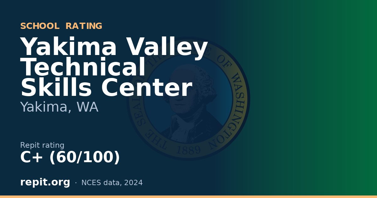 Yakima Valley Technical Skills Center, Yakima, WA — Repit school rating C+ (60/100)